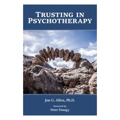 Trusting in Psychotherapy - Allen, Jon G. (The Menninger Clinic)