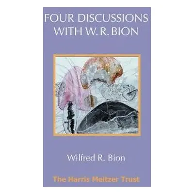 Four Discussions with W. R. Bion - Bion, Wilfred R.