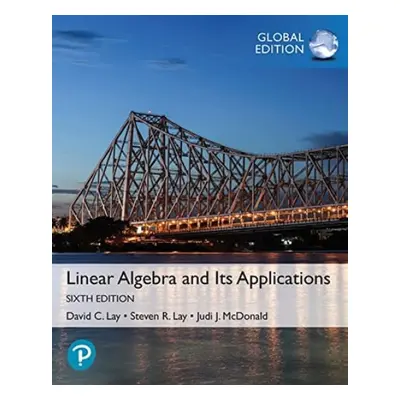 Linear Algebra and Its Applications, Global Edition - Lay, David a Lay, Steven a McDonald, Judi