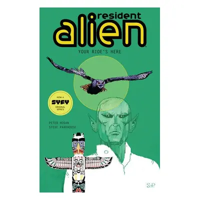 Resident Alien Volume 6: Your Ride's Here - Hogan, Peter a Parkhouse, Steve