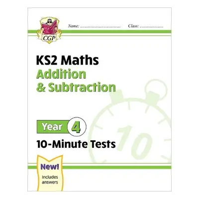 KS2 Year 4 Maths 10-Minute Tests: Addition a Subtraction - CGP Books