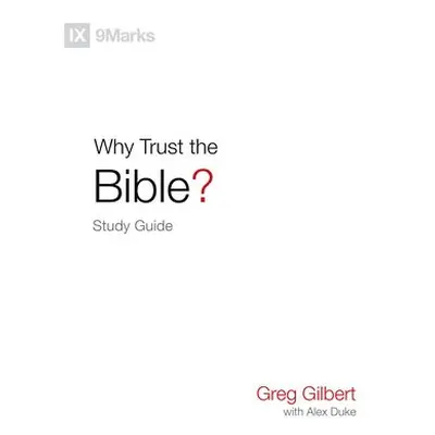 Why Trust the Bible? Study Guide - Gilbert, Greg