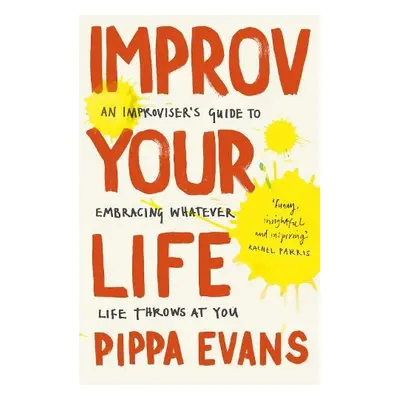 Improv Your Life - Evans, Pippa