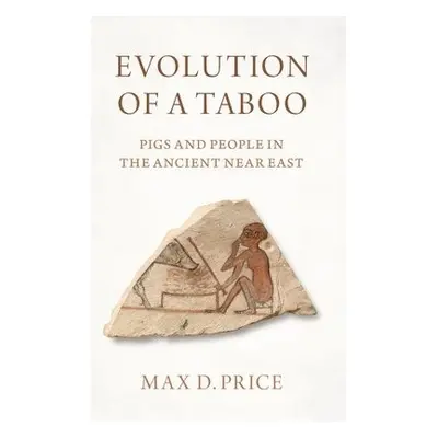 Evolution of a Taboo - Price, Max D. (Lecturer in Archaeology, Lecturer in Archaeology, Massachu