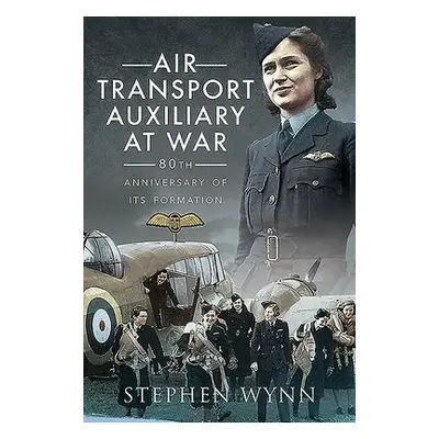 Air Transport Auxiliary at War - Wynn, Stephen