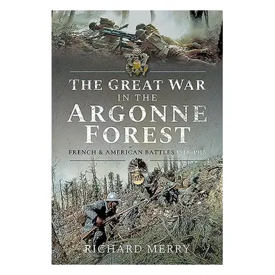 Great War in the Argonne Forest - Merry, Richard