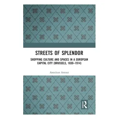 Streets of Splendor - Arnout, Anneleen (Radboud University, the Netherlands)