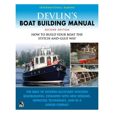 Devlin's Boat Building Manual: How to Build Your Boat the Stitch-and-Glue Way, Second Edition - 