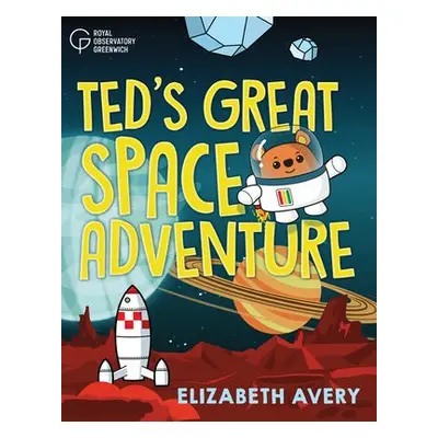 Ted's Great Space Adventure - Avery, Elizabeth a Royal Observatory Greenwich