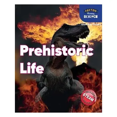 Foxton Primary Science: Prehistoric Life (Upper KS2 Science) - Tyrrell, Nichola