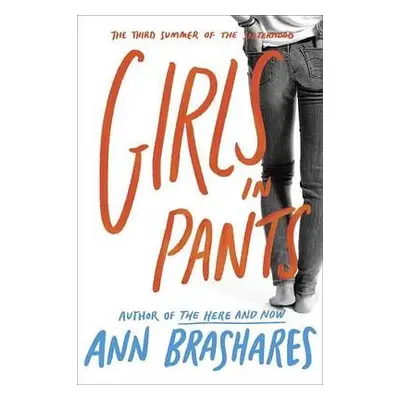 Girls in Pants: The Third Summer of the Sisterhood - Brashares, Ann