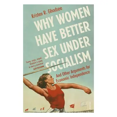 Why Women Have Better Sex Under Socialism - Ghodsee, Kristen