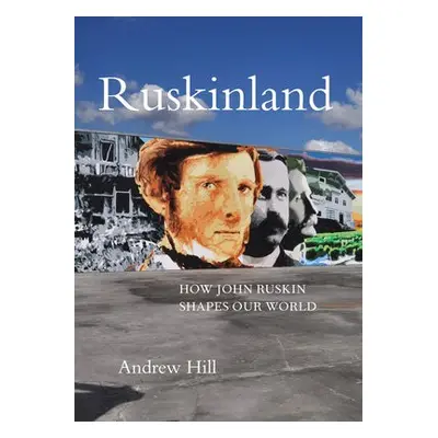 Ruskinland - Hill, Andrew