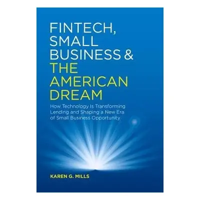 Fintech, Small Business a the American Dream - Mills, Karen G.