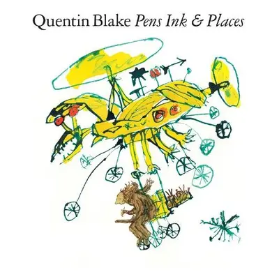 Quentin Blake: Pens Ink a Places