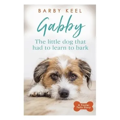 Gabby: The Little Dog that had to Learn to Bark - Keel, Barby