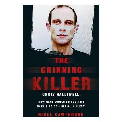 Grinning Killer: Chris Halliwell - How Many Women Do You Have to Kill to Be a Serial Killer? - C