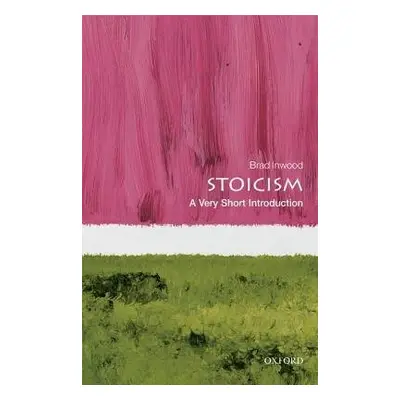 Stoicism: A Very Short Introduction - Inwood, Brad (Professor of Philosophy and Classics, Yale U