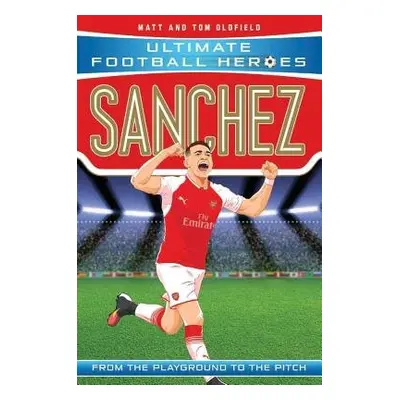 Sanchez (Ultimate Football Heroes - the No. 1 football series) - Oldfield, Matt a Tom