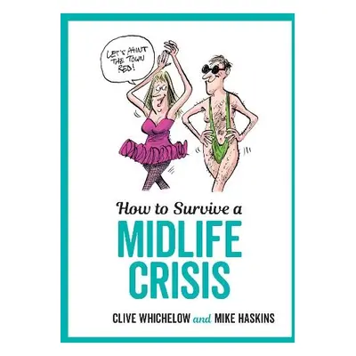 How to Survive a Midlife Crisis - Whichelow, Clive a Haskins, Mike