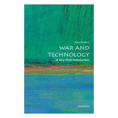 War and Technology: A Very Short Introduction - Roland, Alex (Professor of History, Professor of