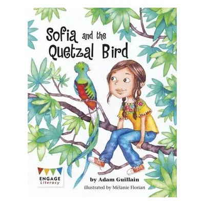 Sofia and the Quetzal Bird - Guillain, Adam