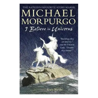 I Believe in Unicorns - Morpurgo, Sir Michael