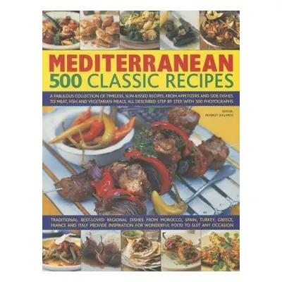 Mediterranean: 500 Classic Recipes - Jollands, Beverley