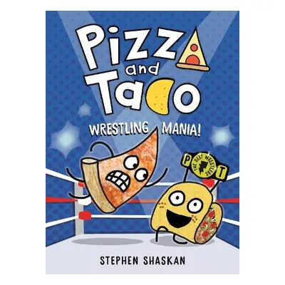 Pizza and Taco: Wrestling Mania! - Shaskan, Stephen