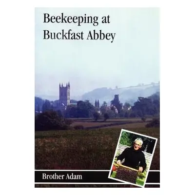 Beekeeping at Buckfast Abbey - "Adam,Brother"