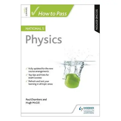 How to Pass National 5 Physics, Second Edition - Chambers, Paul a McGill, Hugh