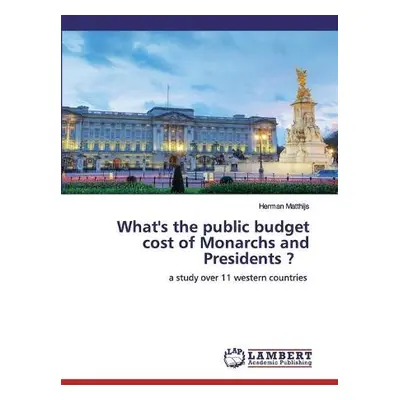 What's the public budget cost of Monarchs and Presidents ? - Matthijs, Herman