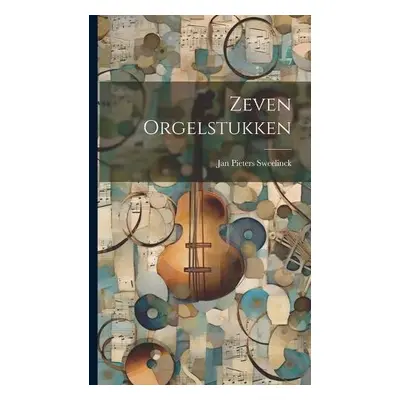 Zeven Orgelstukken - Sweelinck, Jan Pieters