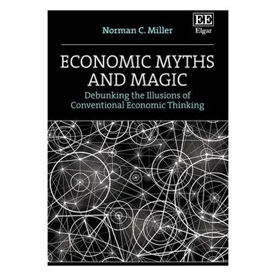 Economic Myths and Magic - Miller, Norman C.