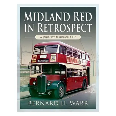 Midland Red in Retrospect: A Journey Through Time - Warr, Bernard H