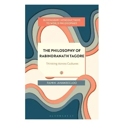 Philosophy of Rabindranath Tagore - Jahanbegloo, Professor Ramin (Jindal Global Law School and 