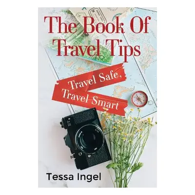 Book Of Travel Tips - Travel Safe, Travel Smart - Ingel, Tessa