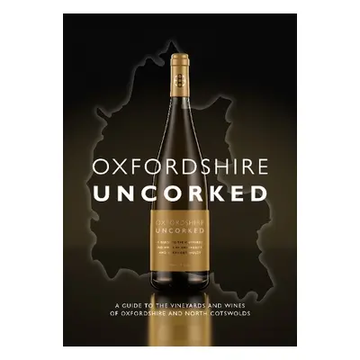 Oxfordshire Uncorked - Rees, Marcus