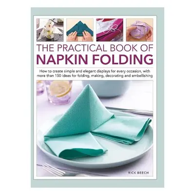 Napkin Folding, The Practical Book of - Beech, Rick