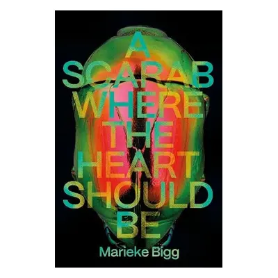 Scarab Where the Heart Should Be - Bigg, Marieke