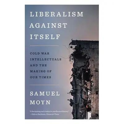 Liberalism against Itself - Moyn, Samuel