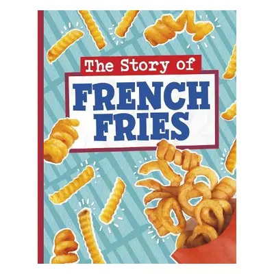 Story of French Fries - Koster, Gloria