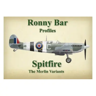 Ronny Bar Profiles - Spitfire the Merlin Variants - Barr, Ronny