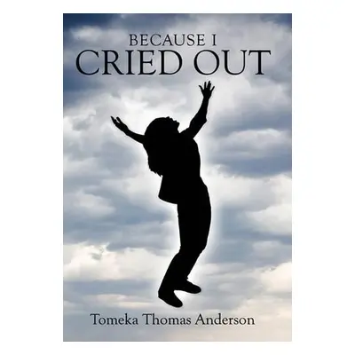 Because I Cried Out - Anderson, Tomeka Thomas