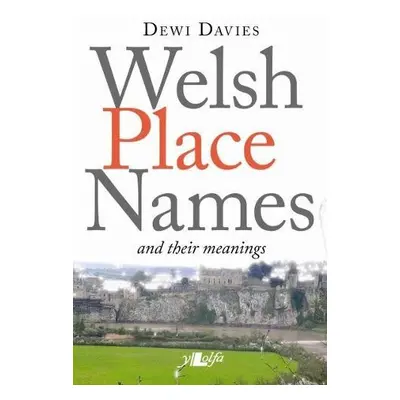 Welsh Place Names and Their Meanings - Davies, Dewi