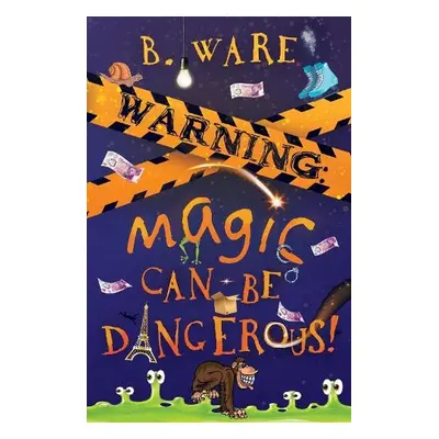 WARNING: Magic Can Be Dangerous! - Ware, B.