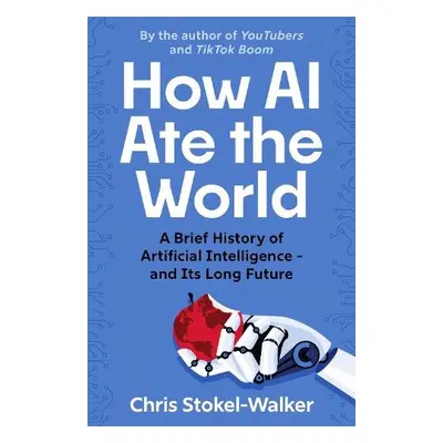 How AI Ate the World - Stokel-Walker, Chris