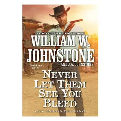 Never Let Them See You Bleed - Johnstone, William W. a Johnstone, J.A.