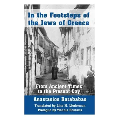 In the Footsteps of the Jews of Greece - Karababas, Anastasios