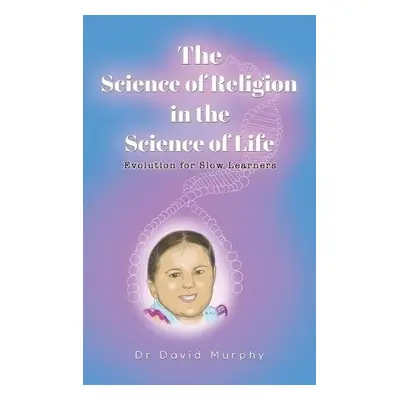 Science of Religion in the Science of Life - Murphy, Dr David